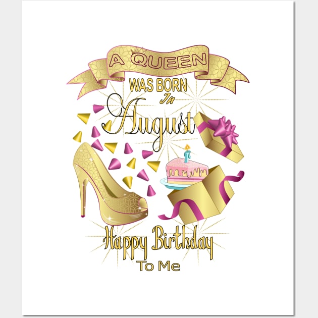 A Queen Was Born In August Happy Birthday To Me Wall Art by Designoholic